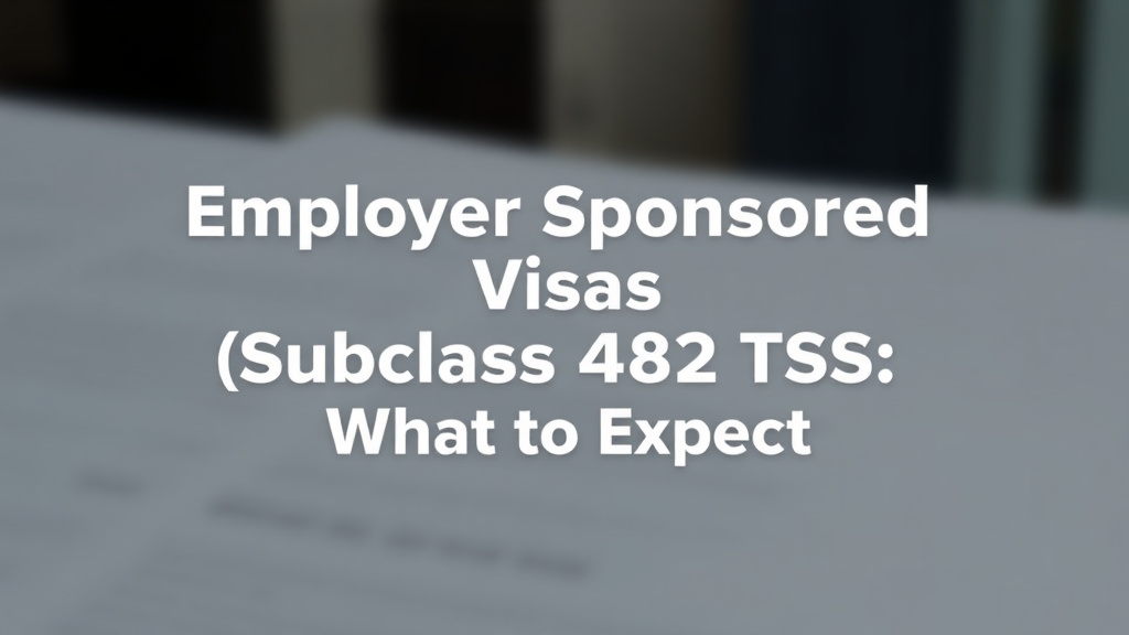 Employer Sponsored Visas (Subclass 482 TSS): What to Expect